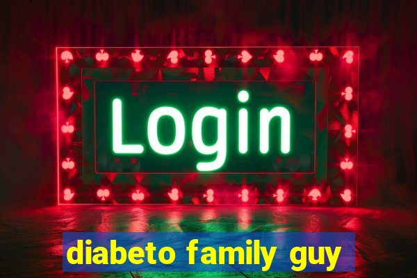 diabeto family guy